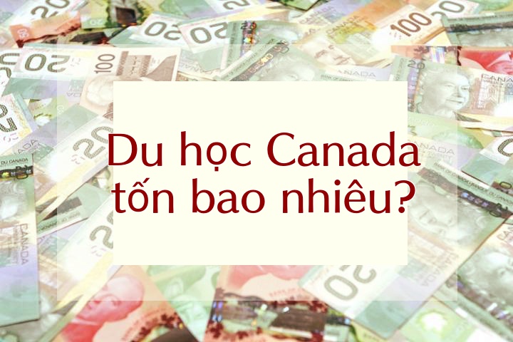 Đi du học Canada tốn bao nhiêu tiền?